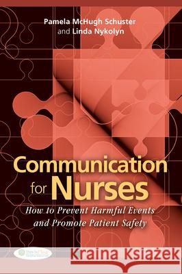 Communication for Nurses: How to Prevent Harmful Events and Promote Patient Safety Schuster, Pamela McHugh 9780803620803 F. A. Davis Company