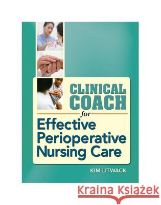 Clinical Coach for Effective Perioperative Nursing Care Kim Litwack Litwack 9780803621213 F. A. Davis Company