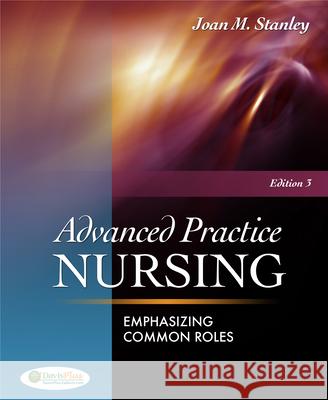 Advanced Practice Nursing: Emphasizing Common Roles Stanley, Joan M. 9780803622074