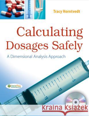 Calculating Dosages Safely: A Dimensional Analysis Approach Horntvedt                                Tracy Horntvedt 9780803622548 F. A. Davis Company