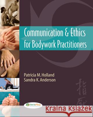 Communication and Ethics for Bodywork Practitioners 1e Patricia Holland 9780803624047 