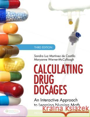 Calculating Drug Dosages : An Interactive Approach to Learning Nursing Math Sandra Luz Martinez De Castillo 9780803624979 