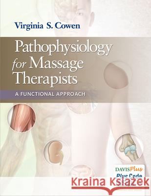 Pathophysiology for Massage Therapists: A Functional Approach Virginia Cowen 9780803625907 F. A. Davis Company