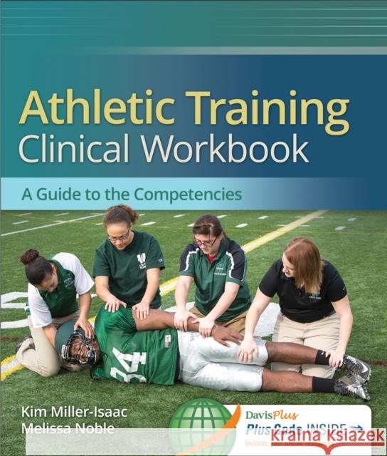 Athletic Training Clinical Workbook [With Access Code] Miller-Isaac, Kim 9780803628298 F. A. Davis Company