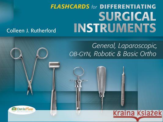 Flashcards for Differentiating Surgical Instruments: General, Laparoscopic, Ob-Gyn, Robotic & Basic Ortho Rutherford                               Colleen Rutherford 9780803628977 F. A. Davis Company