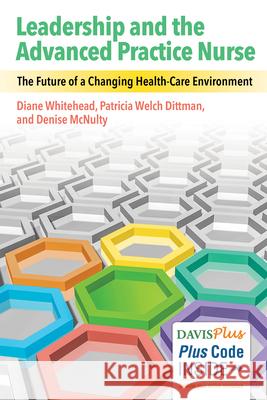 Leadership and the Advanced Practice Nurse: The Future of a Changing Healthcare Environment  9780803640429 F. A. Davis Company