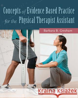 Concepts of Evidence Based Practice for the Physical Therapist Assistant Barbara Gresham 9780803643697 F.A. Davis Company