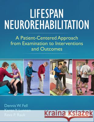 Lifespan Neurorehabilitation: A Patient-Centered Approach from Examination to Interventions and Outcomes Dennis Fell Karen Lunnen Reva Rauk 9780803646094 F. A. Davis Company