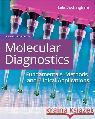 Molecular Diagnostics: Fundamentals, Methods, and Clinical Applications Buckingham, Lela 9780803668294 F.A. Davis Company