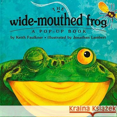 The Wide-Mouthed Frog: A Pop-Up Book Keith Faulkner Jonathan Lambert Rory Tyger 9780803718753 Dial Books