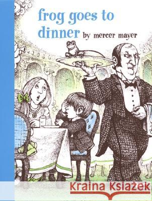 Frog Goes to Dinner Mercer Mayer Mercer Mayer 9780803728844 Dial Books