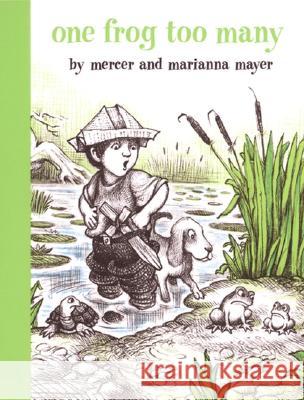 One Frog Too Many Mercer Mayer Marianna Mayer Marianna Mayer 9780803728851 Dial Books