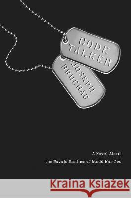 Code Talker: A Novel about the Navajo Marines of World War Two Joseph Bruchac 9780803729216 Dial Books