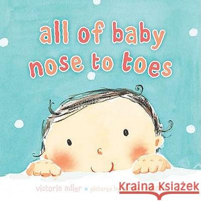 All of Baby, Nose to Toes Victoria Adler Hiroe Nakata 9780803735316 Dial Books