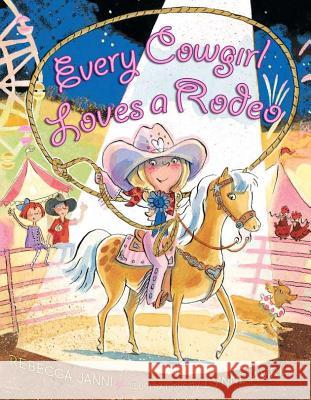 Every Cowgirl Loves a Rodeo Rebecca Janni Lynne Avril 9780803737341 Dial Books