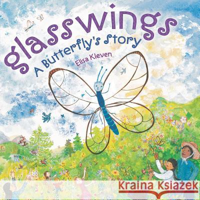 Glasswings: A Butterfly's Story Elisa Kleven 9780803737426 Dial Books