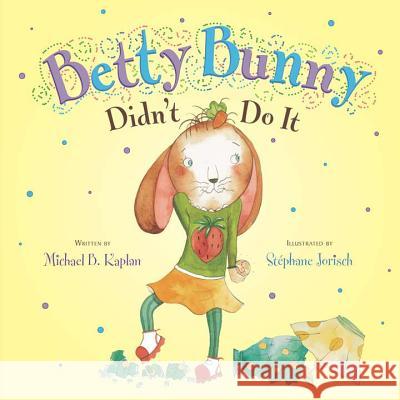 Betty Bunny Didn't Do It Michael B. Kaplan Stephane Jorisch 9780803738584