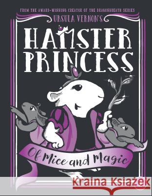Hamster Princess: Of Mice and Magic Ursula Vernon 9780803739840 Dial Books