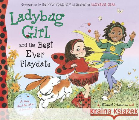 Ladybug Girl and the Best Ever Playdate: A Story about the Value of Friendship Jacky Davis David Soman 9780803740303
