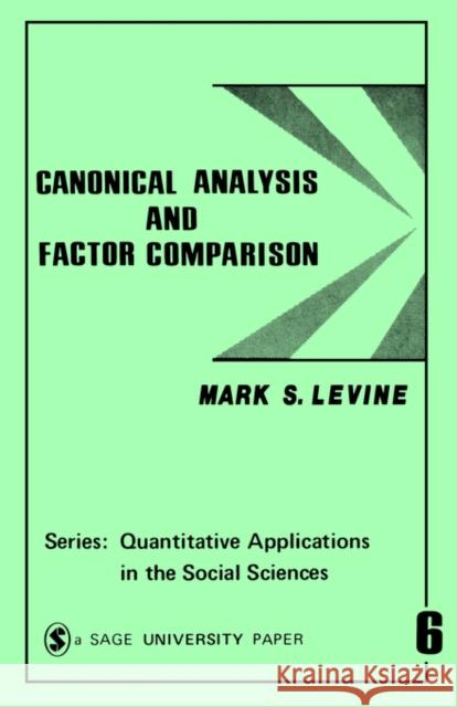 Canonical Analysis and Factor Comparison Mark S. Levine 9780803906556 Sage Publications