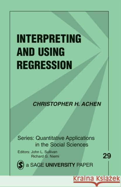 Interpreting and Using Regression Christopher H. Achen John L. Sullivan 9780803919150 Sage Publications