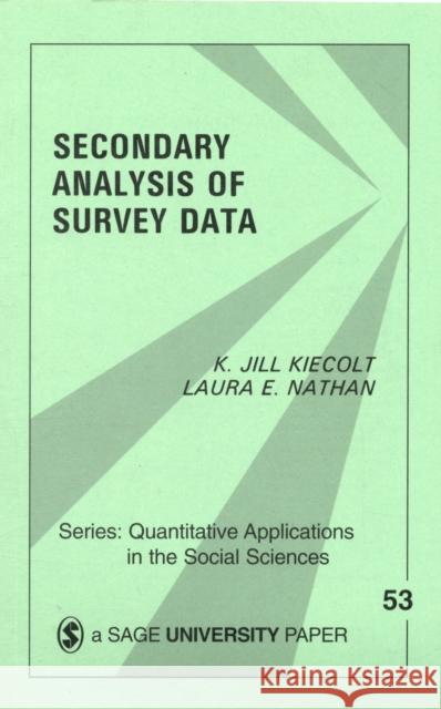 Secondary Analysis of Survey Data K. Jill Kiecolt Laura E. Nathan Laura E. Nathan 9780803923027 Sage Publications