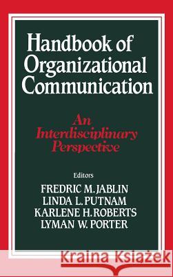 Handbook of Organizational Communication: An Interdisciplinary Perspective Lyman W. Porter Linda L. Putnam Karlene H. Roberts 9780803923874