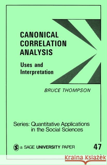 Canonical Correlation Analysis: Uses and Interpretation Thompson, Bruce 9780803923928
