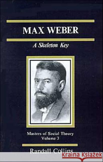 Max Weber: A Skeleton Key Collins, Randall 9780803925519
