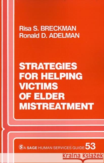 Strategies for Helping Victims of Elder Mistreatment Risa S. Breckman Ronald D. Adelman 9780803930940 Sage Publications