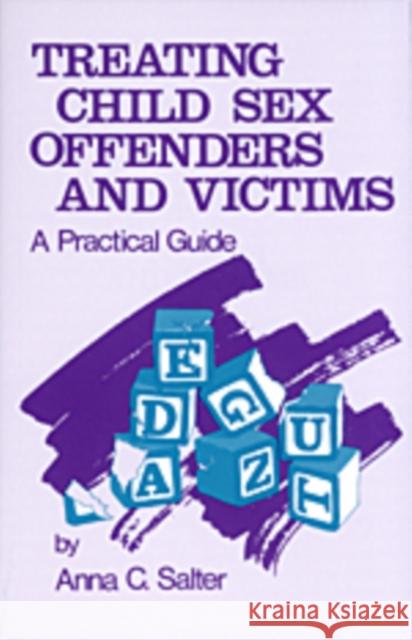 Treating Child Sex Offenders and Victims: A Practical Guide Salter, Anna C. 9780803931824