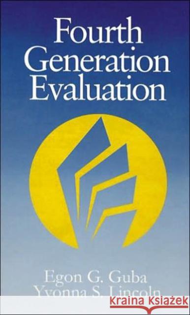 Fourth Generation Evaluation Yvonna S. Lincoln Econ G. Guba Egon G. Guba 9780803932357