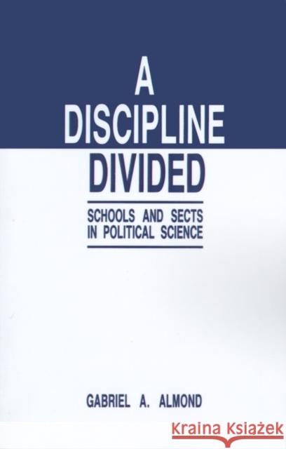 A Discipline Divided: Schools and Sects in Political Science Almond, Gabriel Abraham 9780803933026 Sage Publications