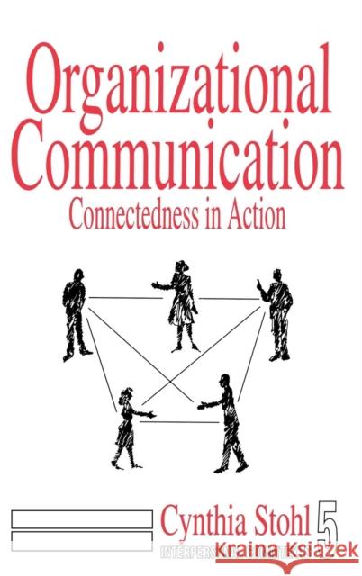 Organizational Communication: Connectedness in Action Stohl, Cynthia 9780803934252 Sage Publications