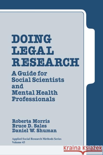 Doing Legal Research : A Guide for Social Scientists and Mental Health Professionals Roberta A. Morris Bruce Dennis Sales Daniel W. Shuman 9780803934290 Sage Publications