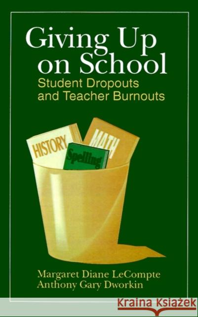 Giving Up on School: Student Dropouts and Teacher Burnouts LeCompte, Margaret Diane 9780803934917 Corwin Press