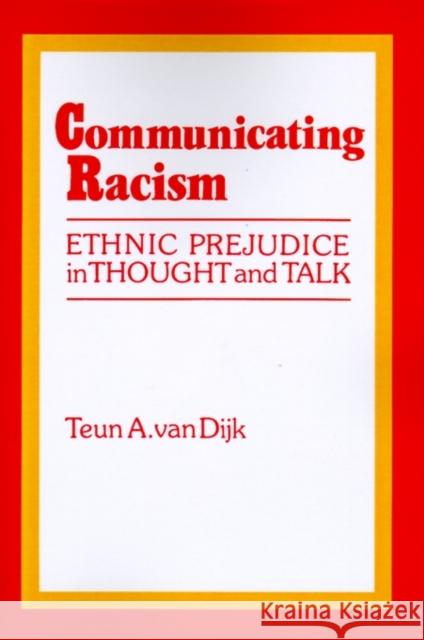 Communicating Racism: Ethnic Prejudice in Thought and Talk Van Dijk, Teun A. 9780803936270 Sage Publications