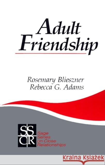 Adult Friendship Rosemary H. Blieszner Rebecca G. Adams Susan S. Hendrick 9780803936737 Sage Publications