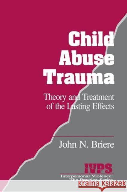 Child Abuse Trauma: Theory and Treatment of the Lasting Effects Briere, John N. 9780803937130