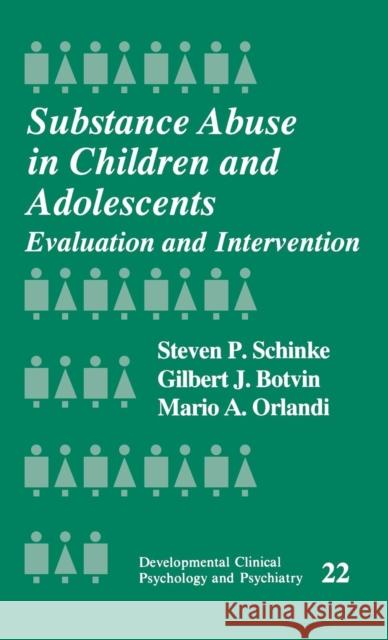 Substance Abuse in Children and Adolescents: Evaluation and Intervention Schinke, Steven 9780803937482