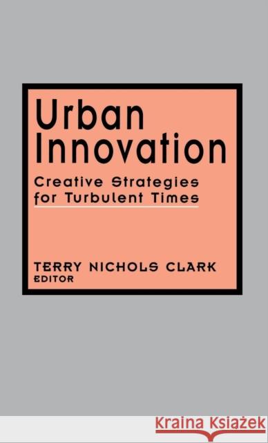 Urban Innovation: Creative Strategies for Turbulent Times Clark, Terry Nichols 9780803938007