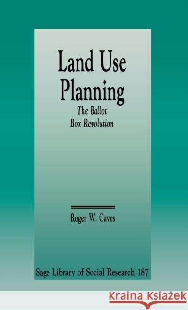 Land Use Planning: The Ballot Box Revolution Caves, Roger W. 9780803938243 SAGE PUBLICATIONS INC