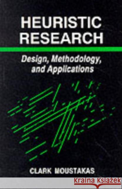 Heuristic Research: Design, Methodology, and Applications Moustakas, Clark 9780803938823 SAGE Publications Inc