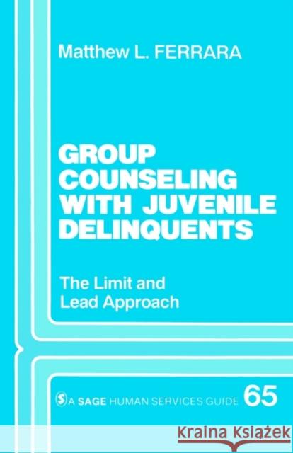 Group Counseling with Juvenile Delinquents: The Limit and Lead Approach Ferrara, Matthew L. 9780803938854 Sage Publications