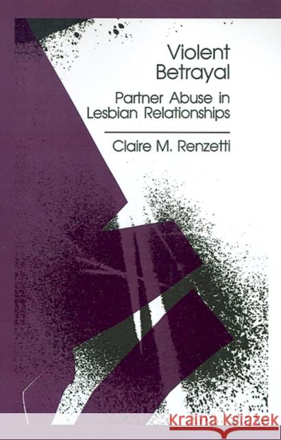 Violent Betrayal: Partner Abuse in Lesbian Relationships Renzetti, Claire M. 9780803938885 Sage Publications