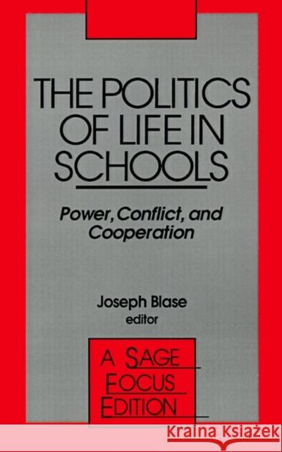 The Politics of Life in Schools: Power, Conflict, and Cooperation Blase, Joseph 9780803938939 Corwin Press