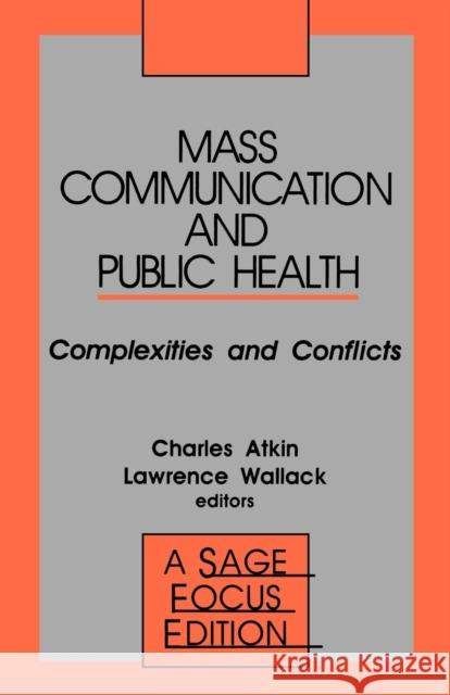 Mass Communication and Public Health: Complexities and Conflicts Atkin, Charles K. 9780803939257 Sage Publications