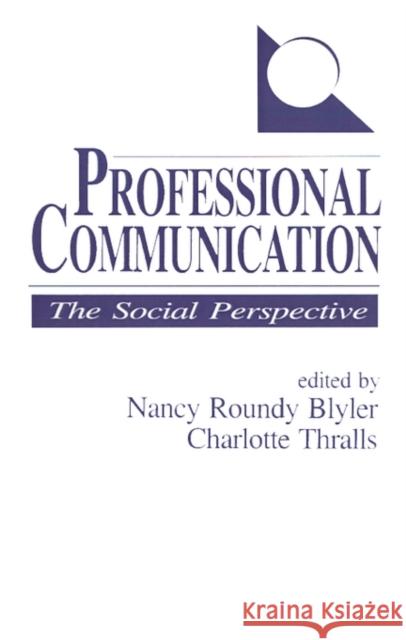 Professional Communication: The Social Perspective Blyler, Nancy Louise Roundy 9780803939356 Sage Publications