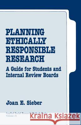 Planning Ethically Responsible Research: A Guide for Students and Internal Review Boards Joan E. Sieber 9780803939646 Sage Publications