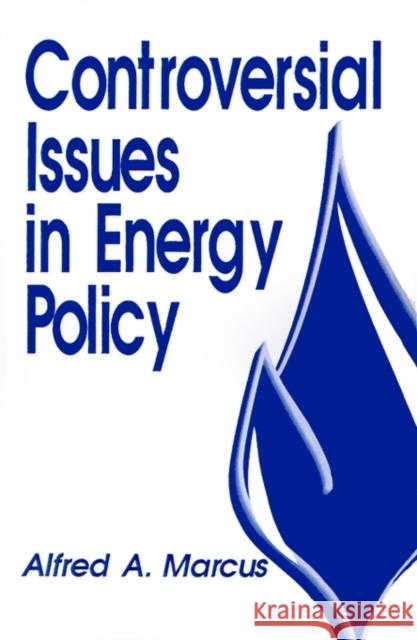 Controversial Issues in Energy Policy Alfred A. Marcus 9780803939707 Sage Publications
